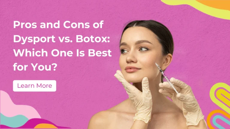Pros and Cons of Dysport vs. Botox: Which One Is Best for You?